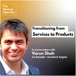 EP 15 : Transitioning from Services to Products with Varun Shah | Co-Founder of Eccentric Engine