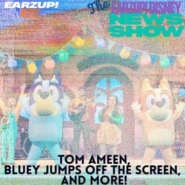 Tom Ameen, Bluey Jumps Off The Screen, and more! | The EarzUp! Disney News Show