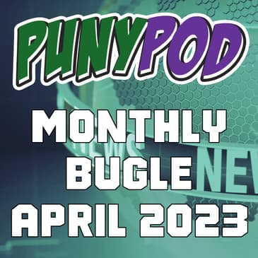 Puny Pod | Monthly Bugle April '23