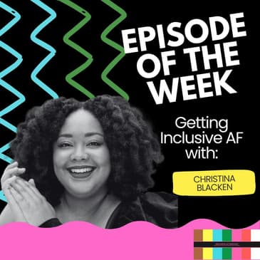Getting Inclusive AF with Christina Blacken