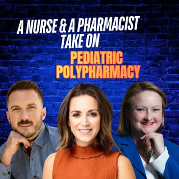 Ep 59: a Nurse and a Pharmacist take on Pediatric Polypharmacy
