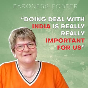 EP15 Doing deal with India is really really Important for us | Baroness Foster