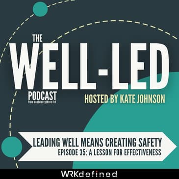 Leading well means creating safety