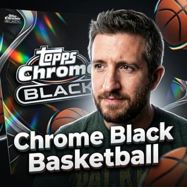 Topps Chrome Black Basketball Deep Dive
