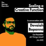 EP 2: Scaling a Creative Function - Devaiah Bopanna (Co-founder, All Things Small / ex Head Writer - All India Bakchod) | Zero to One | The Startup Operator