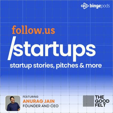 Anurag Jain - Founder and CEO - The Good Felt