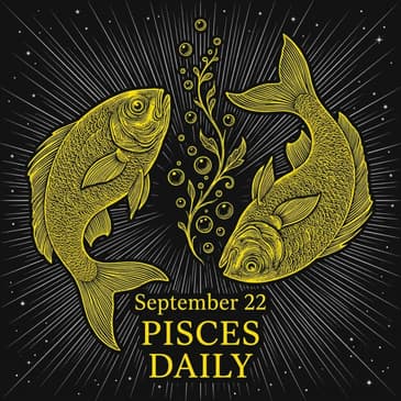 Tuesday, September 22, 2026 Pisces Horoscope Today