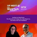 Up Next at WorkTech: The Resume Isn’t Dead, the Jobs Report Is, and Other HR Tech Headlines