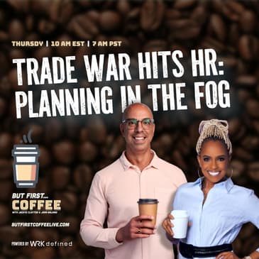 Trade War Hits HR: Planning in the Fog