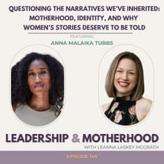 Questioning the Narratives We’ve Inherited: Motherhood, Identity, and Why Women’s Stories Deserve to Be Told - with Anna Malaika Tubbs