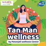 Tan Man Wellness | Patanjali Wellness Center | Eps. 10