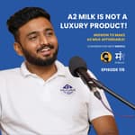 Ep 115 : Conversation with Kshitij | A2 Milk Should be Affordable!