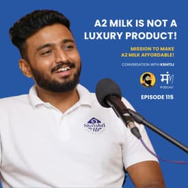 Ep 115 : Conversation with Kshitij | A2 Milk Should be Affordable!