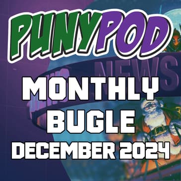 Puny Pod | Monthly Bugle December '24