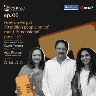 How do we get 70 million people out of poverty? | ft. Dr. Swati and Mr. Ajay Piramal | Give it a Go | EP 6
