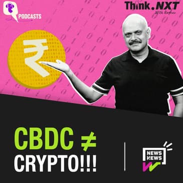 Think.NXT with Raghav E02: Understanding the Difference Between Cryptocurrency & CBDCs
