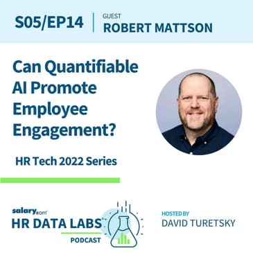Robert Mattson - HR Tech 2022 Series - Can Quantifiable AI Promote Employee Engagement?