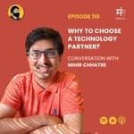 Ep 110 : In Conversation with Mihir | Why to choose a technology partner?