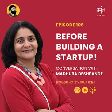 Ep 106 - Before Building a Startup | Madhura Deshpande