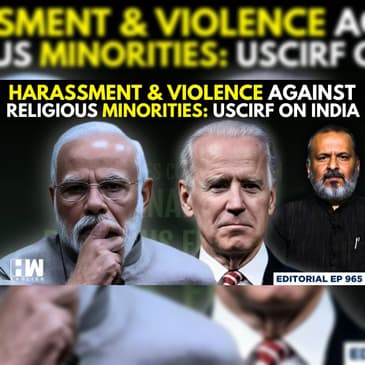Editorial with Sujit Nair | ‘Violence Against Religious Minorities In India’: US Commission Report