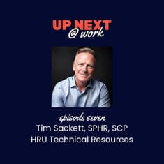 Up Next @ Work, Episode 7 with Tim Sackett, SPHR, SCP