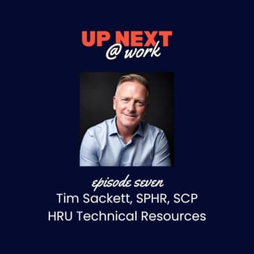 Up Next @ Work, Episode 7 with Tim Sackett, SPHR, SCP