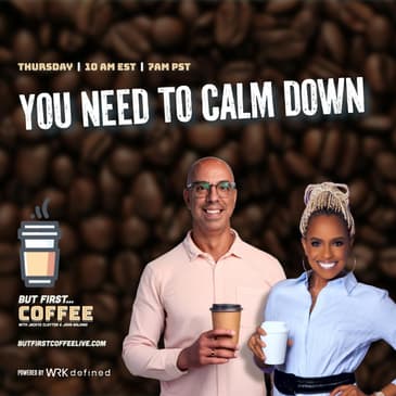 YOU NEED TO CALM DOWN