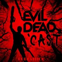Evil Dead 'Cast: An Ash vs. Evil Dead Podcast Baby