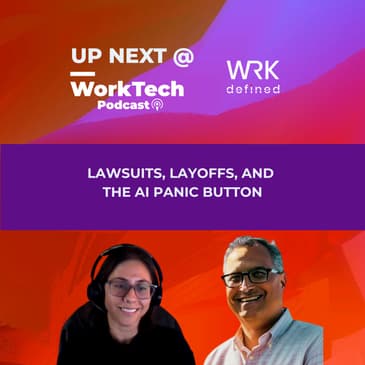 Up Next @WorkTech: Lawsuits, Layoffs, and the AI Panic Button