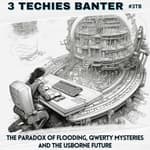 3TB Shorts 5:The Paradox of Flooding, QWERTY Mysteries and the Usborne Future