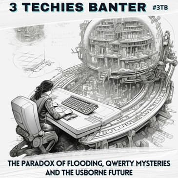 3TB Shorts 5:The Paradox of Flooding, QWERTY Mysteries and the Usborne Future