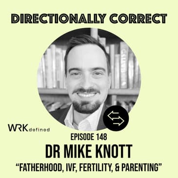 #148 - Dr. Mike Knott - Fatherhood & Parenting, IVF, Fertility, Disability Research, and Employee Benefits