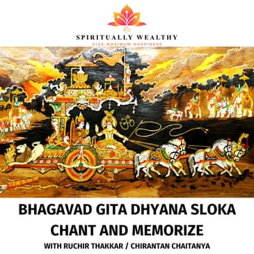 EP-011 BHAGAVAD GITA DHYANA SLOKA CHANT AND MEMORIZE WITH RUCHIR THAKKAR / CHIRANTAN CHAITANYA