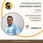 Ep 91 : In conversation with Makarand Karve | Founder Money Pools