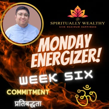 EP 010 MONDAY ENERGIZER WITH RUCHIR THAKKAR WEEK SIX - AMPLIFIED ENERGY