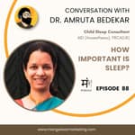 Ep 88 : In conversation with Dr. Amruta | Child Sleep Consultant