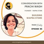 Ep : 86 - IN Conversation with Prachi | Founder Wapra Store
