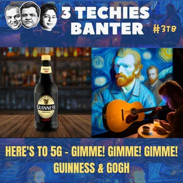 Here's to 5G - Gimme! Gimme! Gimme! Guinness & Gogh