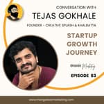 Ep 83 : In Conversation with Tejas Gokhale | Startup Growth Journey