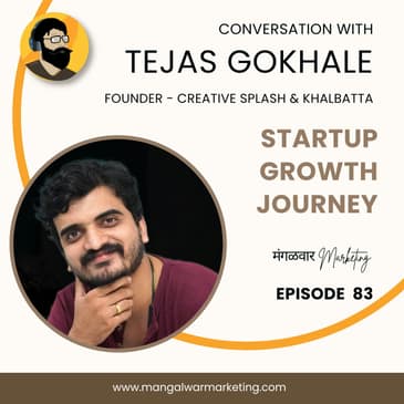 Ep 83 : In Conversation with Tejas Gokhale | Startup Growth Journey