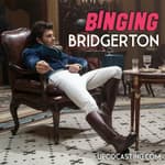 Ep 7- Binging Bridgerton