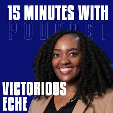 Resilience Is Louder Than Doubt | Victorious Eche | 15 Minutes With #25