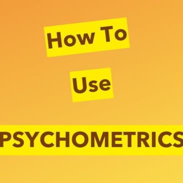 Psychometric Testing Explained - And Applied