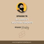Ep 76 : All About Youtube Shorts