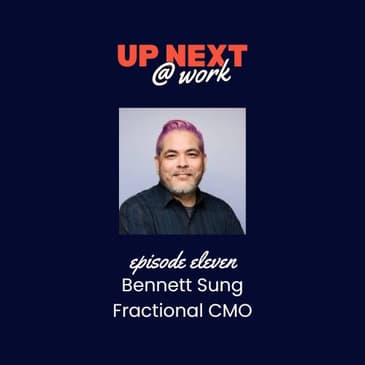 Up Next @ Work, Episode 11 with Bennett Sung