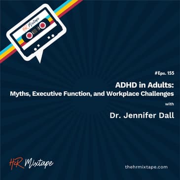 ADHD in Adults: Myths, Executive Function, and Workplace Challenges with Dr. Jennifer Dall
