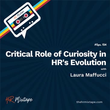 Critical Role of Curiosity in HR's Evolution with Laura Maffucci