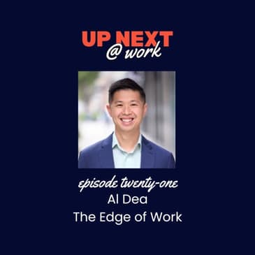 Up Next @ Work, Episode 21 with Al Dea of The Edge of Work