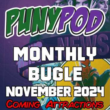 Puny Pod | Monthly Bugle November 2024 - Coming Attractions