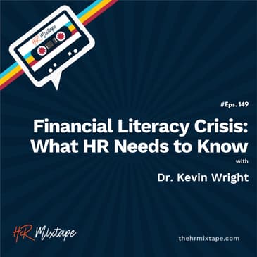 Financial Literacy Crisis: What HR Needs to Know with Dr. Kevin Wright